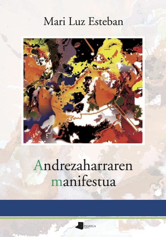 'Andrezaharraren manifestua' eta 'Feminismo eta politikaren eraldaketak' / Mari Luz Esteban (Literatura solasaldia)