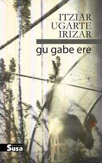 Gu gabe ere / Itziar Ugarte (Literatura solasaldia)