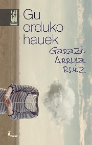 Gu orduko hauek / Garazi Arrula Ruiz (Literatura solasaldia)