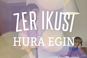 “Zer ikusi, hura egin”